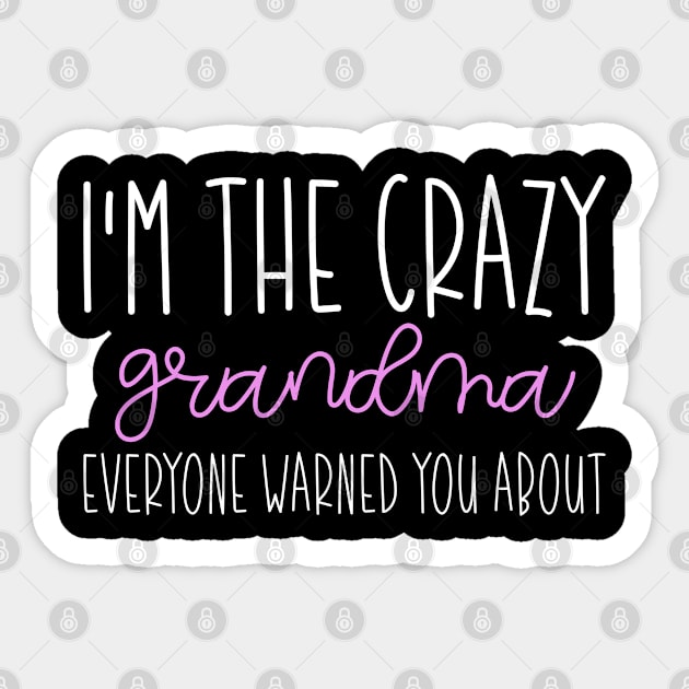 I'm The Crazy Grandma Everyone Warned You About, Funny Grandma Sayings Sticker by Justbeperfect